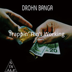 Trappin Ain't Workin