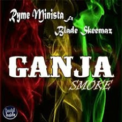 Ganja Smoke Ft. Blade Skeemaz