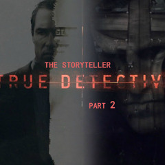 The Storyteller --- True Detective (Part 2)