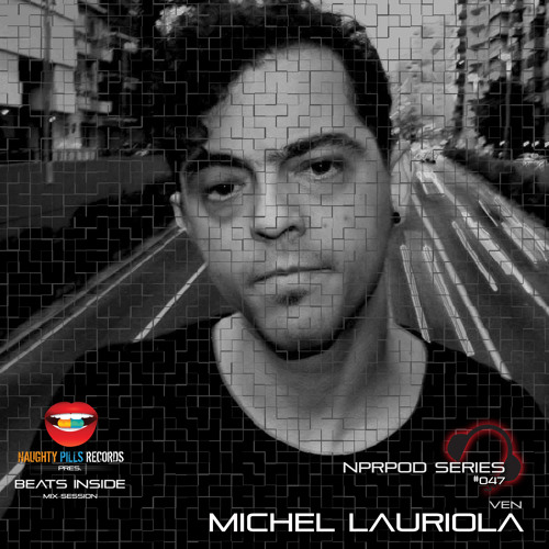 NPRPodcast - 047 (Beats Inside) - MICHEL LAURIOLA