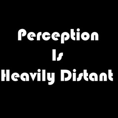 Perception Is Heavily Distant