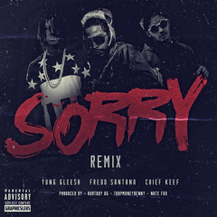 Yung Gleesh - Sorry (Remix) Feat. Fredo Santana & Chief Keef [Prod. By TrapMoneyBenny]