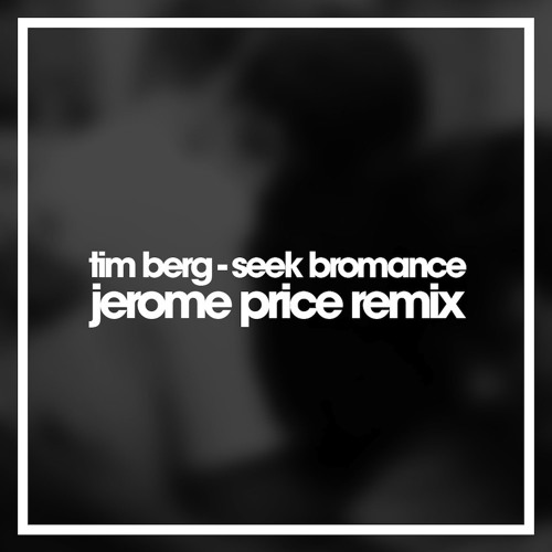 Stream Tim Berg - Seek Bromance (Jerome Price Remix) by Jerome Price |  Listen online for free on SoundCloud