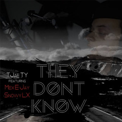 They Don't Know (TJae Ty) feat. Mex E Jay & Snowy LX (PROD. by Mex E Jay)