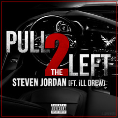 Steven Jordan - Pull 2 The Left [Ft. ILL Drew]