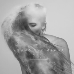 Young The Giant- Mind Over Matter (In The Open)