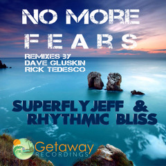 Superfly Jeff & Rhythmic Bliss - No More Fears (Dave Gluskin Remix) *Out NOW on Beatport*