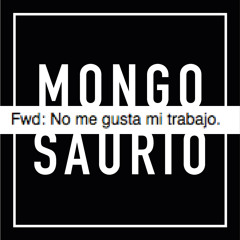 Mongosaurio - No Me Gusta Mi Trabajo