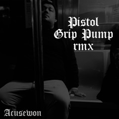 PISTOL GRIP PUMP REMIX
