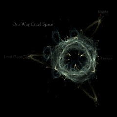 Tensor X Lord Gabe X Nahte- One Way Crawl Space