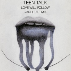 TEEN TALK - Love Will Follow (EDGAR Remix)