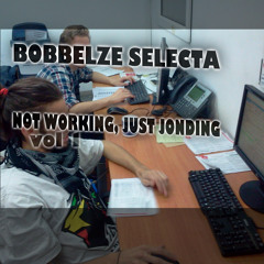 Bobbelze Selecta - Not Working, Just Jonding Vol1