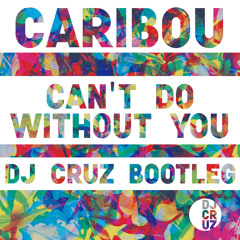 Caribou - Can't Do Without You (DJ Cruz Bootleg)