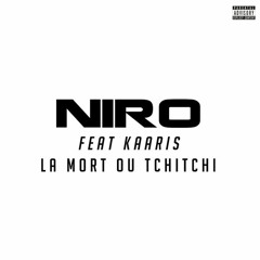 Niro - La mort ou TchiTchi (feat. Kaaris)