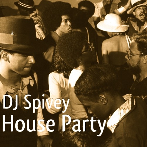 "House Party" (A Soulful House Mix) by DJ Spivey