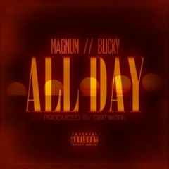Magnum - All Day Ft. Blicky (Produced By Dirtwork)
