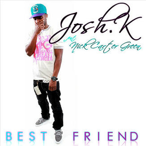 Josh K ft Nick Carter Green - BEST FRIEND