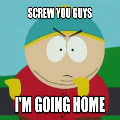 Screw you guys, i'm going home (Free Download) by Goldtryck | Free - Eric Cartman Screw You Guys