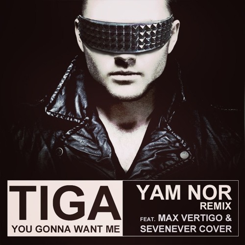 Stream Tiga – You Gonna Want Me (Yam Nor, Max Vertigo & SevenEver Cover) by  Max Vertigo | Listen online for free on SoundCloud