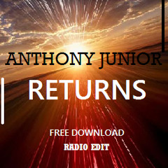 Anthony Junior -Returns(Radio Edit)FREE DL