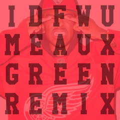 IDFWU - MEAUX GREEN REMIX [Free Download] @TheMeauxGreen