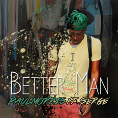Paul Morris - Better Man ft. Serge
