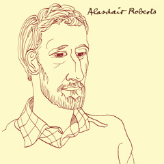 Alasdair Roberts- "Artless One"