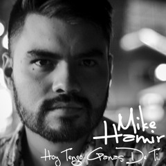 Hoy Tengo Ganas De Ti - Mike Hamir