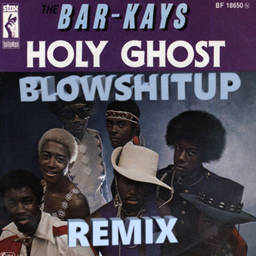 Stream BarKays Holy Ghost (Blowshitup Remix) by Blowshitup Listen