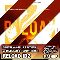 Dimitri Vangelis & Wyman vs Ingrosso & Tommy Trash - Reload ID2 (Steve Catalano Mashup)