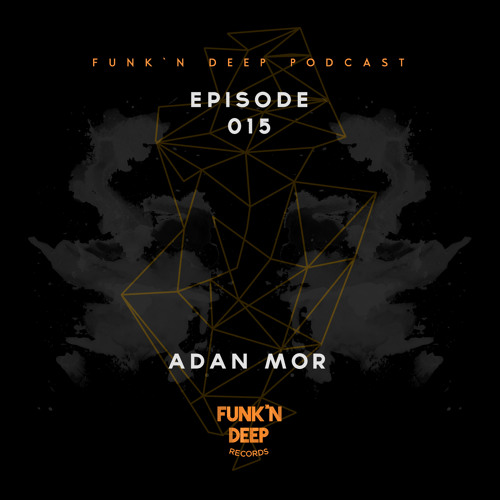 Funk'n Deep Podcast 015 - Adan Mor