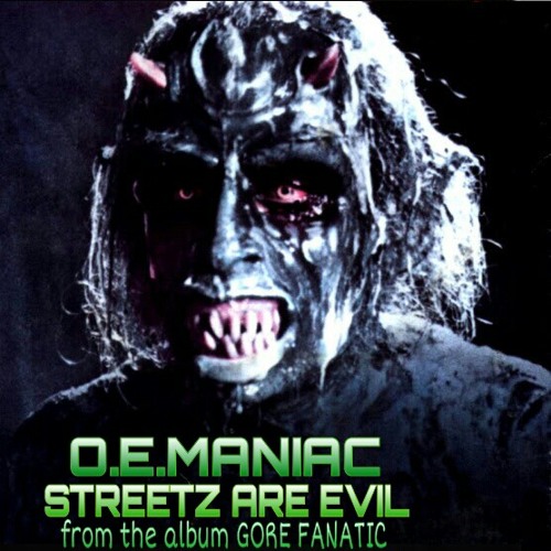 O.E.MANIAC-STREETZ ARE EVIL