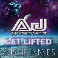 AJ Afterparty & Aussie James - Get Lifted (Original Mix)