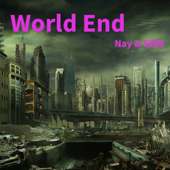 Nay & SØW - World End
