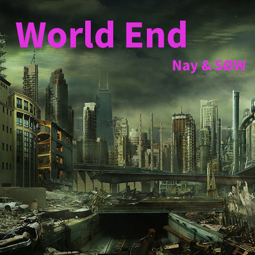 Nay & SØW - World End