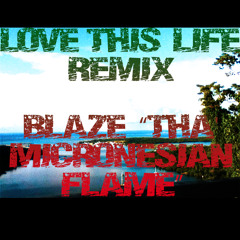 Love This Life (Remix)- Blaze Tha' Micronesian Flame