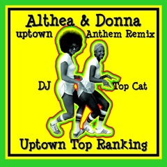 Althea & Donna - Uptown Top Ranking Anthem  Top Cat DJ Remix (Mash Up) 2014