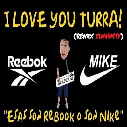 Implacable Mutuo Emborracharse Stream Esas son Reebok o son Nike (PARODIA) - I love you turra! (REMIX  ELMHATTY) by ElMhatty!... :) | Listen online for free on SoundCloud