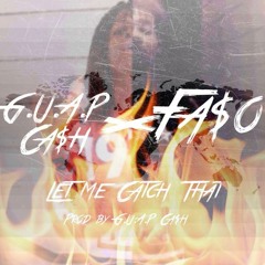 G.U.A.P Ca$h(ft. Faso) -Catch That