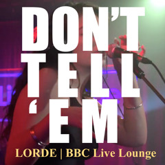 Don't Tell 'Em (Lorde Cover)