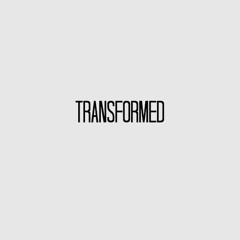 Transformed
