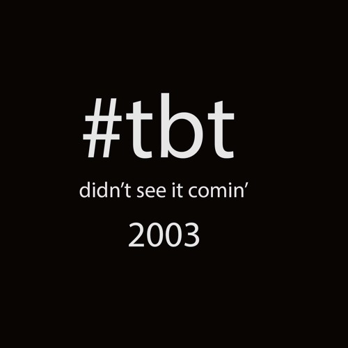 Didn't See It Comin' 2003