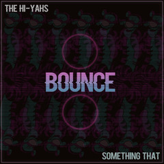 Something That x The Hi-Yahs - Bounce