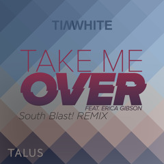 Tim White - Take Me Over (feat. Erica Gibson) [South Blast! Bounce Over Remix]