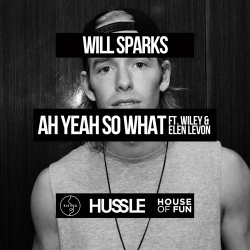 Will Sparks - Ah Yeah So What (feat. Wiley & Elen Levon) [OUT NOW]