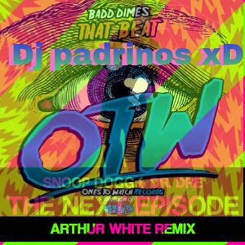 Badd Dimes Vs Artur White Remix (Dj Padrinos XD) - That Combat The Next Episode