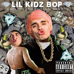 Sloopy Pooty (prod By LIL KIDZ BOP And Otto)