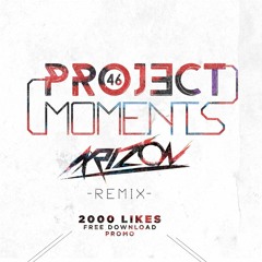 Project 46 - Moments (Arizon Remix)
