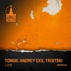 Toniia!, Andrey Exx, Troitski - Love (Original mix)