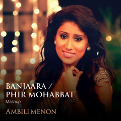 Banjaara/Phir Mohabbat - Ambili Menon | 2014 | Mashup Cover
